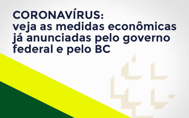 Coronavírus: Veja As Medidas Econômicas Já Anunciadas Pelo Governo Federal E Pelo Bc - Fiscon & Prosper Auditoria