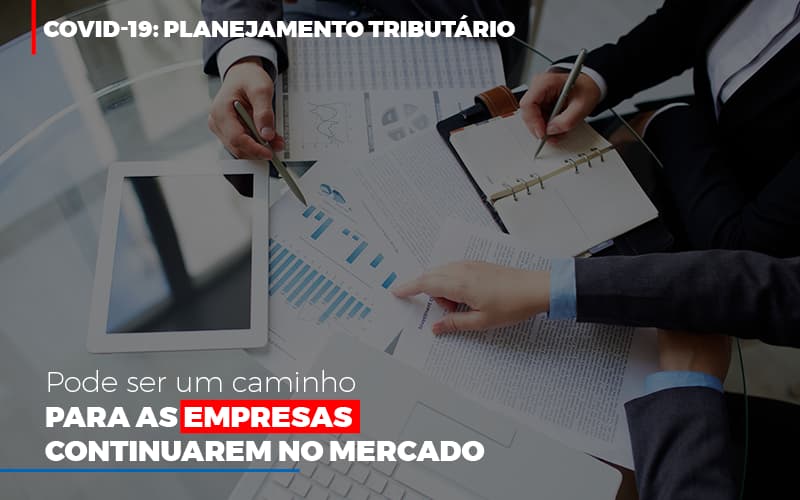 Covid 19 Planejamento Tributario Pode Ser Um Caminho Para Empresas Continuarem No Mercado Abrir Empresa Simples - Fiscon & Prosper Auditoria