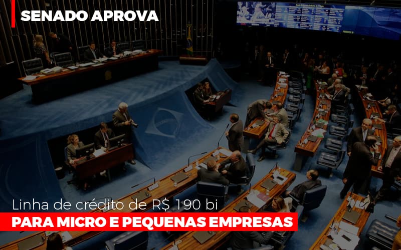 Senado Aprova Linha De Crédito De R$190 Bi Para Micro E Pequenas Empresas - Fiscon & Prosper Auditoria
