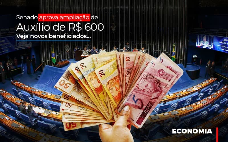 Senado Aprova Ampliacao De Auxilio De Rs 600 Veja Novos Beneficiados - Fiscon & Prosper Auditoria