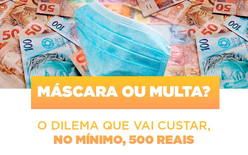Mascara Ou Multa O Dilema Que Vai Custar No Minimo 500 Reais - Fiscon & Prosper Auditoria