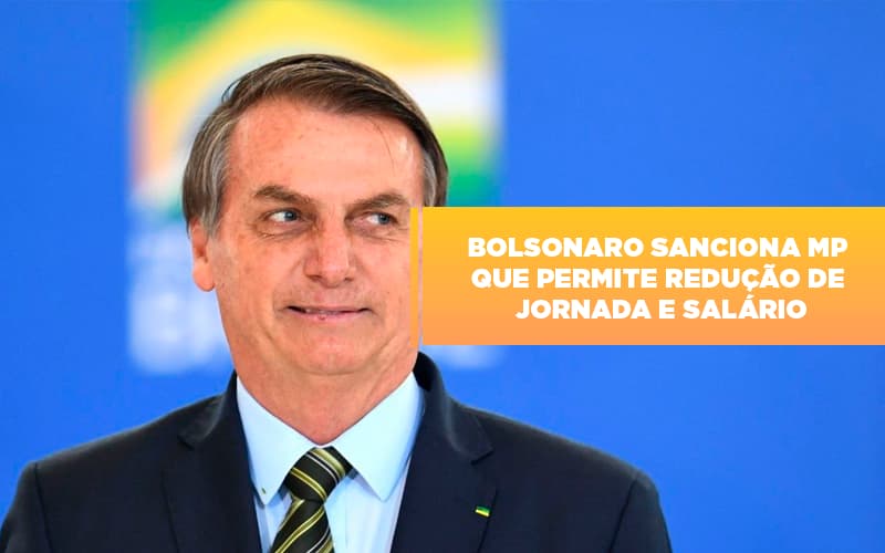 bolsonaro-sanciona-mp-que-permite-reducao-de-jornada-e-salario - Bolsonaro sanciona MP que permite redução de jornada e salário