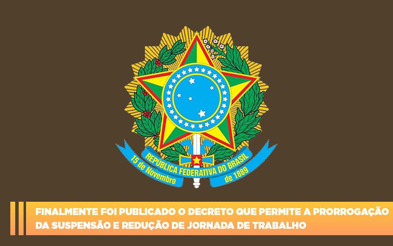 Finalmente Foi Publicado O Decreto Que Permite A Prorrogacao Da Suspensao E Reducao De Jornada De Trabalho. Abrir Empresa Simples - Fiscon & Prosper Auditoria