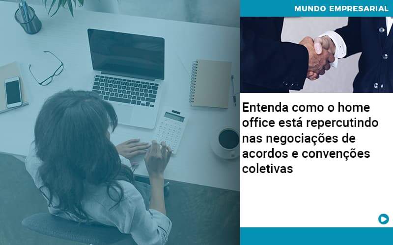 Entenda Como O Home Office Está Repercutindo Nas Negociações De Acordos E Convenções Coletivas Abrir Empresa Simples - Fiscon & Prosper Auditoria