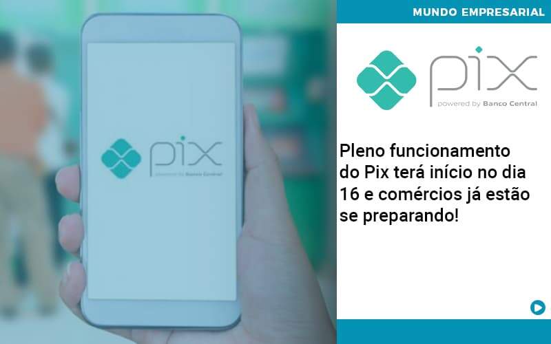 Pleno Funcionamento Do Pix Terá Início No Dia 16 E Comércios Já Estão Se Preparando! - Abrir Empresa Simples - Pleno funcionamento do Pix terá início no dia 16 e comércios já estão se preparando!