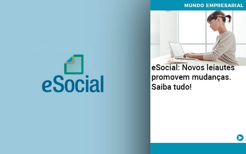 E Social Novos Leiautes Promovem Mudancas Saiba Tudo - Abrir Empresa Simples - eSocial: Novos leiautes promovem mudanças. Saiba tudo!