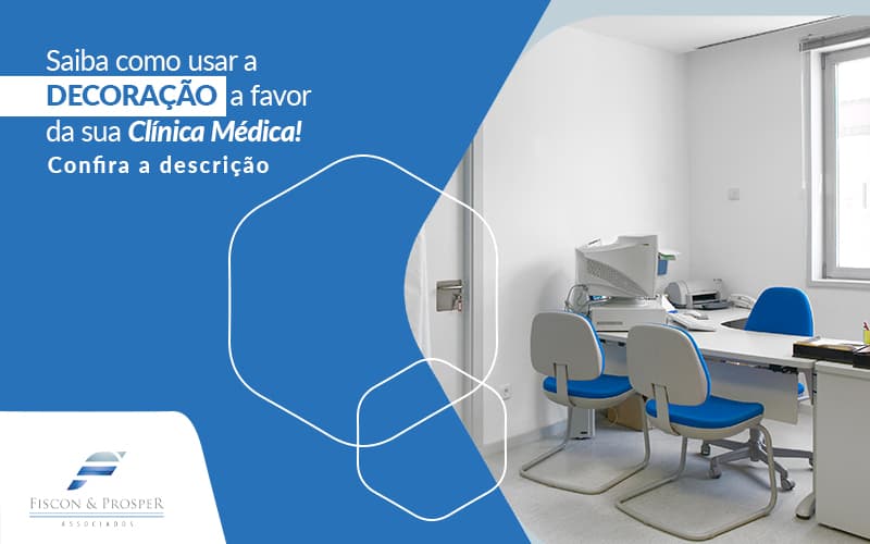 Saiba Como Usar A Decoracao A Favor Da Sua Clinica Medica Post (1) - Contabilidade em São Paulo - SP | Fiscon e Prosper Associados - Decoração para clínica médica – por que é importante?