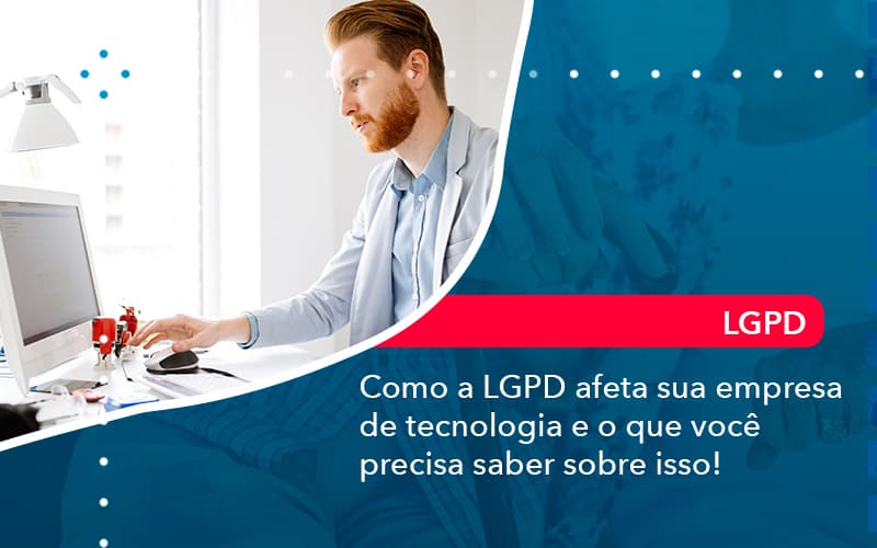 Como A Lgpd Afeta Sua Empresa De Tecnologia E O Que Voce Precisa Saber Sobre Isso (1) - Abrir Empresa Simples - Como a LGPD afeta sua empresa de tecnologia e o que você precisa saber sobre isso!