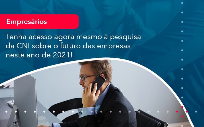 Tenha Acesso Agora Mesmo A Pesquisa Da Cni Sobre O Futuro Das Empresas Neste Ano De 2021 (1) - Abrir Empresa Simples - Tenha acesso agora mesmo à pesquisa da CNI sobre o futuro das empresas neste ano de 2021!