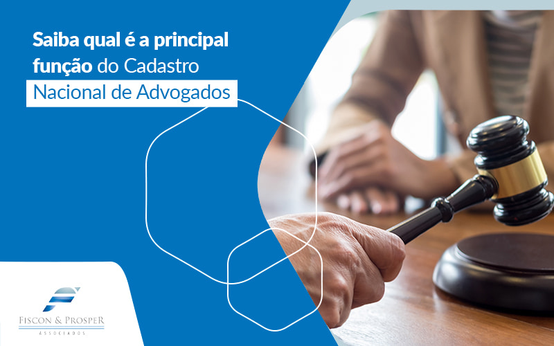 Saiba Qual E A Principal Funcao Do Cadastro Nacional De Advogados Post - Contabilidade em São Paulo - SP | Fiscon e Prosper Associados - Qual a função do Cadastro Nacional de Advogados?