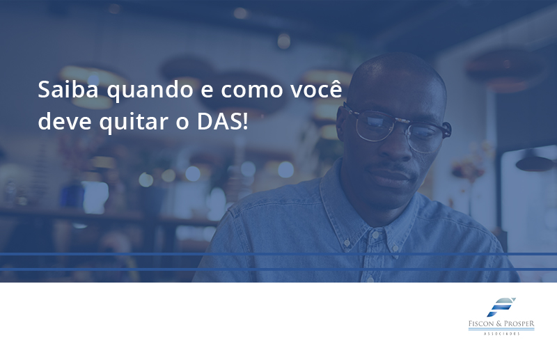 Saiba Quando E Como Voce Deve Quitar O Das Fiscon - Contabilidade em São Paulo - SP | Fiscon e Prosper Associados - Saiba quando e como você deve quitar o DAS!