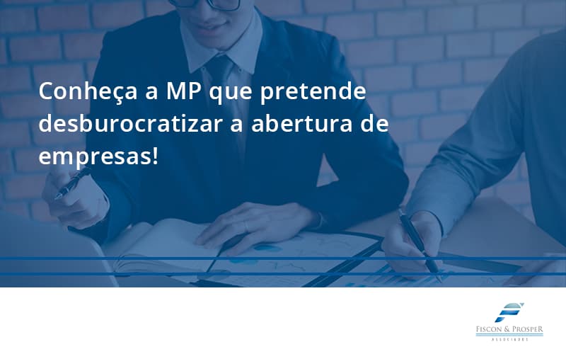 100 Fiscon E Prosper - Contabilidade em São Paulo - SP | Fiscon e Prosper Associados - Conheça a MP que pretende desburocratizar a abertura de empresas!