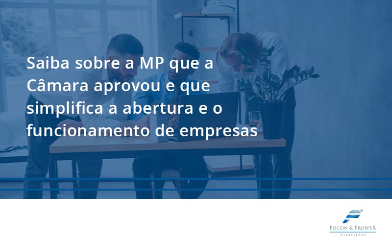 Saiba Mais Sobre A Mp Que A Câmara Aprovou E Que Simplifica A Abertura E O Funcionamento De Empresas Fiscon Contabilidade Em São Paulo Sp | Fiscon E Prosper Associados - Fiscon & Prosper Auditoria