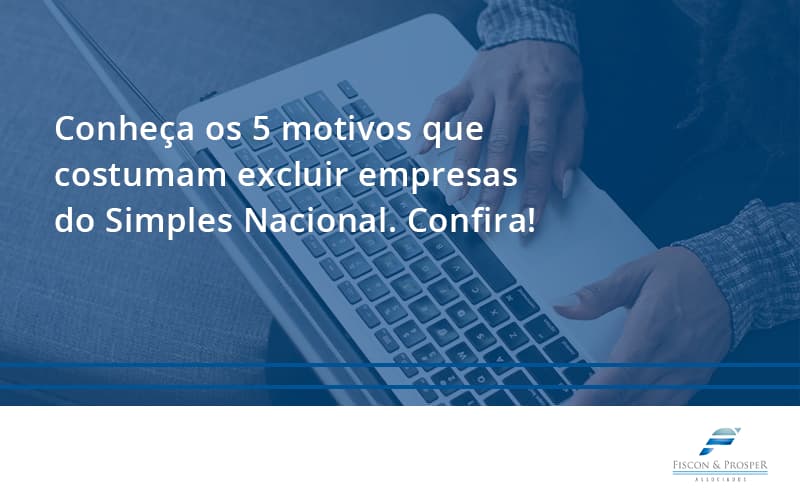 100 Fiscon E Prosper (1) - Contabilidade em São Paulo - SP | Fiscon e Prosper Associados - Conheça os 5 motivos que costumam excluir empresas do Simples Nacional. Confira!