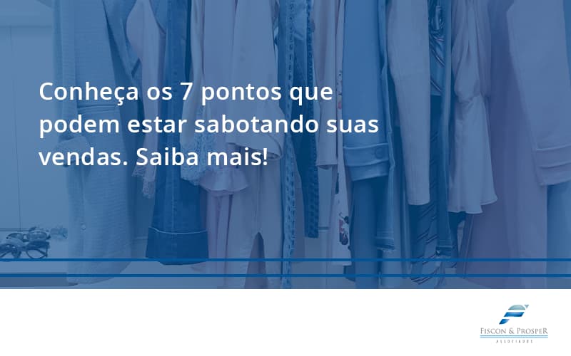 100 Fiscon E Prosper - Contabilidade em São Paulo - SP | Fiscon e Prosper Associados - Conheça os 7 pontos que podem estar sabotando suas vendas. Saiba mais!