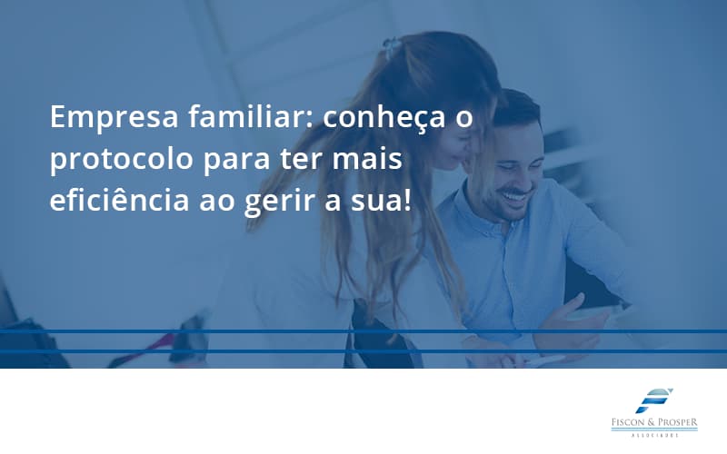 Dctf Fiscon E Prosper 5 - Contabilidade em São Paulo - SP | Fiscon e Prosper Associados - Empresa familiar: conheça o protocolo para ter mais eficiência ao gerir a sua!