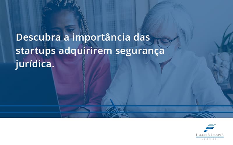 Descubra A Importancia Das Startups Fiscon E Prosper - Contabilidade em São Paulo - SP | Fiscon e Prosper Associados - Descubra a importância das startups adquirirem segurança jurídica.