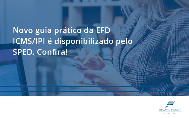 Novo Fiscon E Prosper - Contabilidade em São Paulo - SP | Fiscon e Prosper Associados - Novo guia prático da EFD ICMS/IPI é disponibilizado pelo SPED. Confira!