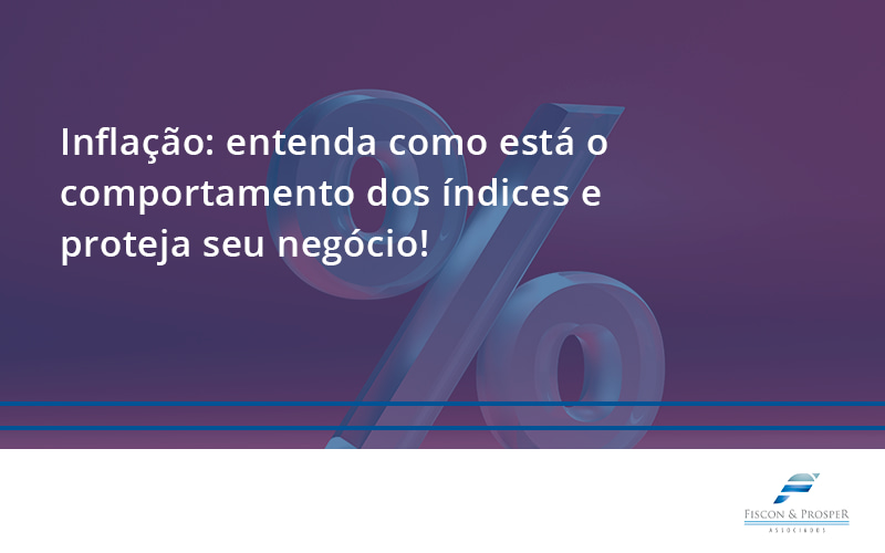 100 Fiscon E Prosper - Contabilidade em São Paulo - SP | Fiscon e Prosper Associados - Inflação: entenda como está o comportamento dos índices e proteja seu negócio!
