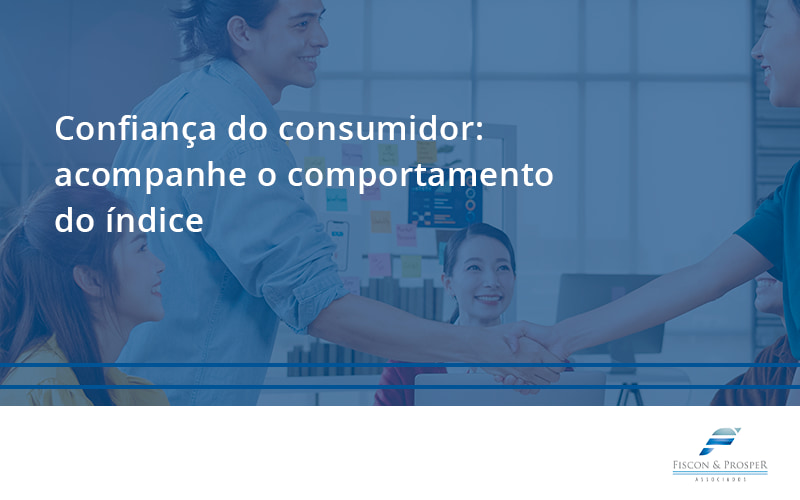 100 Fiscon E Prosper - Contabilidade em São Paulo - SP | Fiscon e Prosper Associados - Confiança do consumidor: acompanhe o comportamento do índice