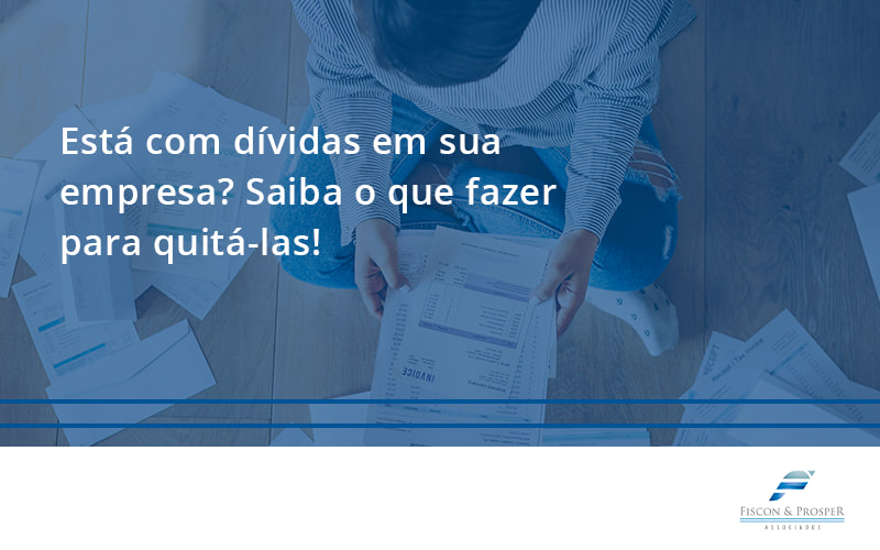 100 Fiscon E Prosper - Contabilidade em São Paulo - SP | Fiscon e Prosper Associados - Está com dívidas em sua empresa? Saiba o que fazer para quitá-las!