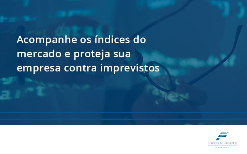 Acompanhe Os Indicativos Marcados E Projetados Fiscon E Prosper - Contabilidade em São Paulo - SP | Fiscon e Prosper Associados - Acompanhe os índices do mercado e proteja sua empresa contra imprevistos