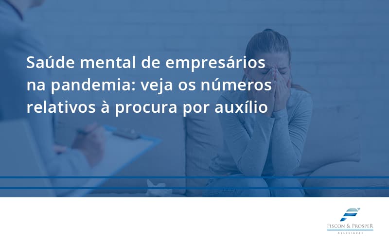 Saude Mental De Empresario Fiscon E Prosper - Contabilidade em São Paulo - SP | Fiscon e Prosper Associados - Saúde mental de empresários na pandemia: veja os números relativos à procura por auxílio