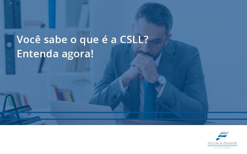 Voce Sabe O Que é Fiscon E Prosper - Contabilidade em São Paulo - SP | Fiscon e Prosper Associados - Você sabe o que é a CSLL? Entenda agora!