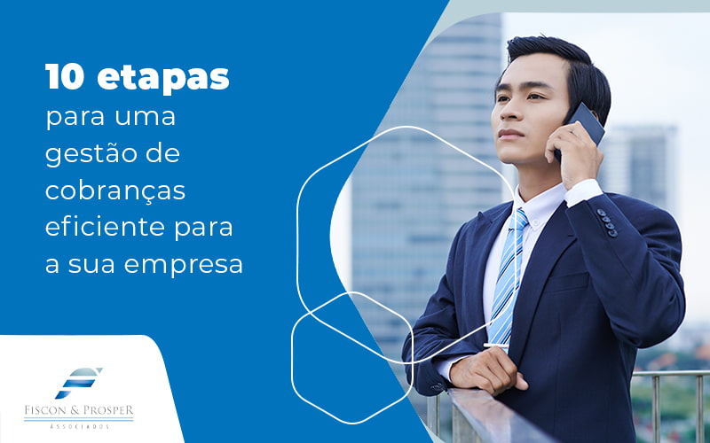 10 Etapas Para Uma Gestao De Cobrancas Eficiente Para A Sua Emprsa Blog - Contabilidade em São Paulo - SP | Fiscon e Prosper Associados - Saiba como fazer uma gestão de cobrança eficaz para sua empresa.