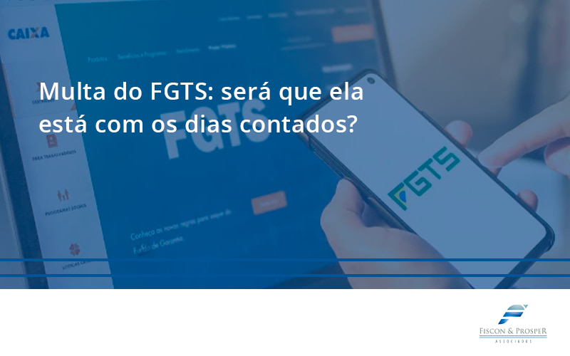 100 Fiscon E Prosper - Contabilidade em São Paulo - SP | Fiscon e Prosper Associados - Multa do FGTS: será que ela está com os dias contados?