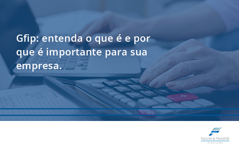 100 Fiscon E Prosper - Contabilidade em São Paulo - SP | Fiscon e Prosper Associados - Gfip: entenda o que é e por que é importante para sua empresa.
