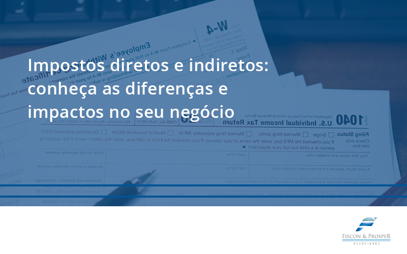 100 Fiscon E Prosper - Contabilidade em São Paulo - SP | Fiscon e Prosper Associados - Impostos diretos e indiretos: conheça as diferenças e impactos no seu negócio