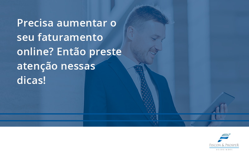 100 Fiscon E Prosper - Contabilidade em São Paulo - SP | Fiscon e Prosper Associados - Precisa aumentar o seu faturamento online? Então preste atenção nessas dicas!