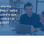 100 Fiscon E Prosper - Contabilidade em São Paulo - SP | Fiscon e Prosper Associados - Minirreforma Trabalhista: saiba mais sobre o que muda com a Lei 10.854/2021