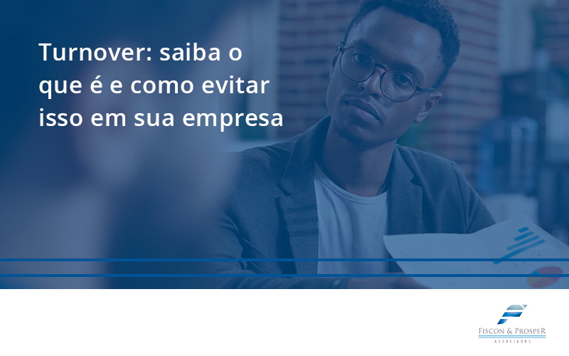 100 Fiscon E Prosper - Contabilidade em São Paulo - SP | Fiscon e Prosper Associados - Turnover: saiba o que é e como evitar isso em sua empresa