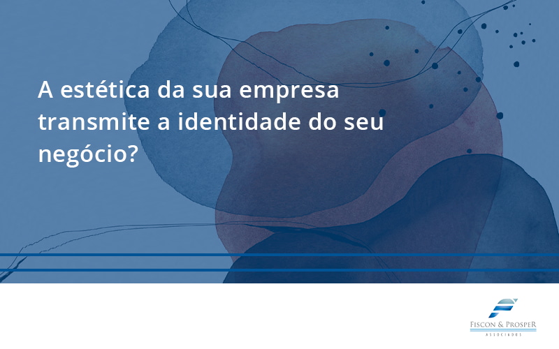 100 Fiscon E Prosper - Contabilidade em São Paulo - SP | Fiscon e Prosper Associados - A estética da sua empresa transmite a identidade do seu negócio?