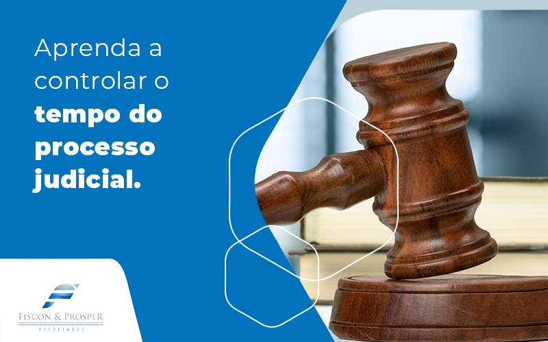 Aprenda A Controlar O Tempo Do Processo Judicial Blog Contabilidade Em São Paulo Sp | Fiscon E Prosper Associados - Fiscon & Prosper Auditoria