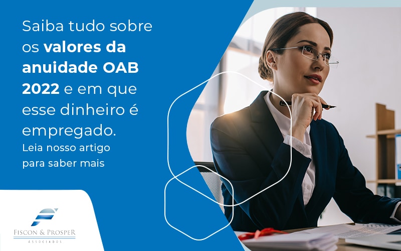 Saiba Tudo Sobre Os Valores Da Anuidade Oab 2022 E Em Que Esse Dinheiro E Empregado Blog Contabilidade Em São Paulo Sp | Fiscon E Prosper Associados - Fiscon & Prosper Auditoria