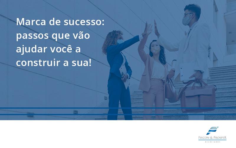 100 Fiscon E Prosper - Contabilidade em São Paulo - SP | Fiscon e Prosper Associados - Marca de sucesso: passos que vão ajudar você a construir a sua!