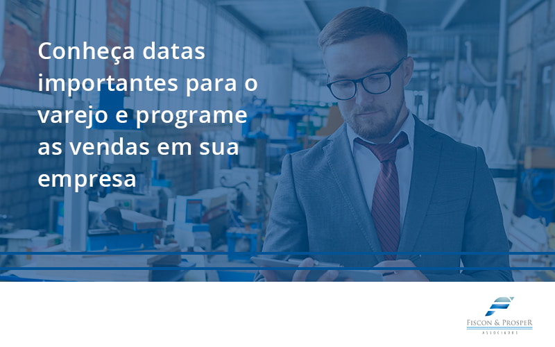 100 Fiscon E Prosper - Contabilidade em São Paulo - SP | Fiscon e Prosper Associados - Conheça datas importantes para o varejo e programe as vendas em sua empresa