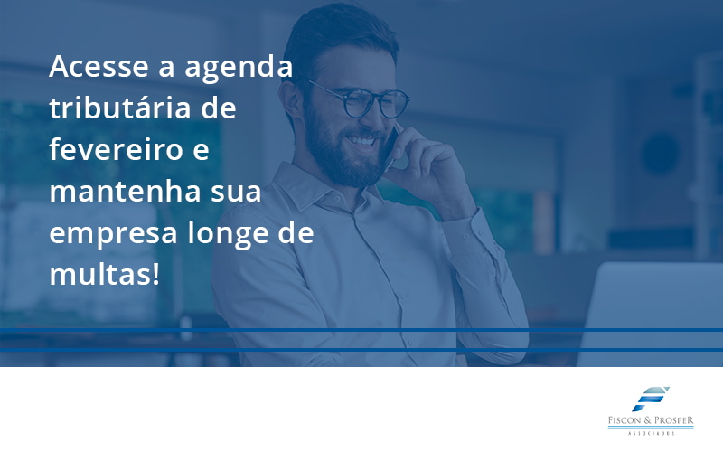 100 Fiscon E Prosper - Contabilidade em São Paulo - SP | Fiscon e Prosper Associados - Acesse a agenda tributária de fevereiro e mantenha sua empresa longe de multas!