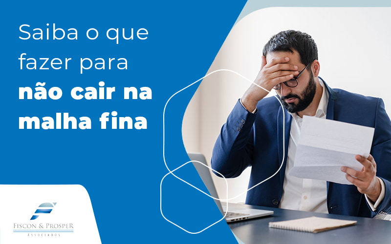 Saiba O Que Fazer Para Nao Cair Na Malha Fina Blog Contabilidade Em São Paulo Sp | Fiscon E Prosper Associados - Fiscon & Prosper Auditoria
