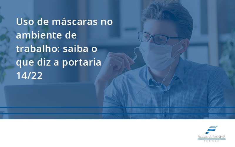 100 Fiscon E Prosper - Contabilidade em São Paulo - SP | Fiscon e Prosper Associados - Uso de máscaras no ambiente de trabalho: saiba o que diz a portaria 14/22