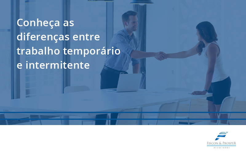 100 Fiscon E Prosper - Contabilidade em São Paulo - SP | Fiscon e Prosper Associados - Conheça as diferenças entre trabalho temporário e intermitente