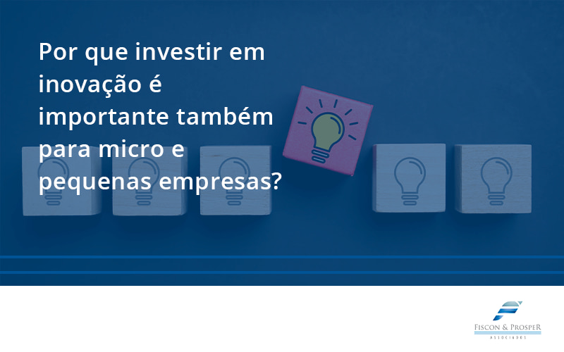 100 Fiscon E Prosper - Contabilidade em São Paulo - SP | Fiscon e Prosper Associados - Por que investir em inovação é importante também para micro e pequenas empresas?