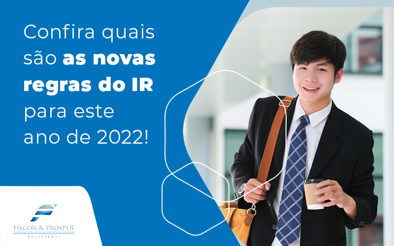 Confira Quais Sao As Nvoas Regras Do Ir Para Este Ano De 2022 Blog Contabilidade Em São Paulo Sp | Fiscon E Prosper Associados - Fiscon & Prosper Auditoria