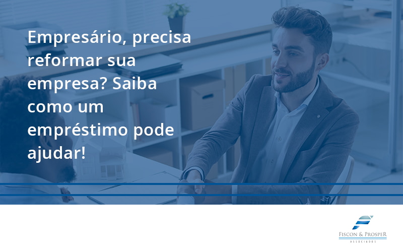 100 Fiscon E Prosper - Contabilidade em São Paulo - SP | Fiscon e Prosper Associados - Empresário, precisa reformar sua empresa? Saiba como um empréstimo pode ajudar!