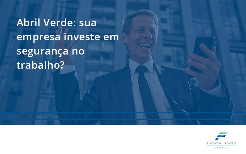 100 Fiscon E Prosper - Contabilidade em São Paulo - SP | Fiscon e Prosper Associados - Abril Verde: sua empresa investe em segurança no trabalho?