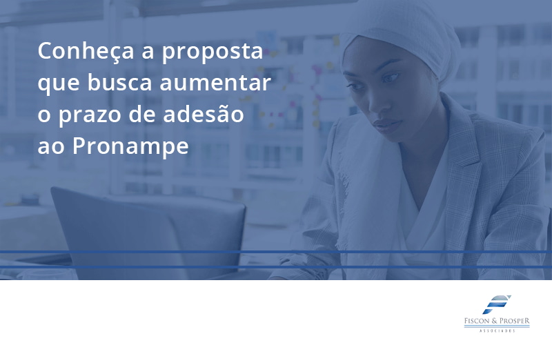 100 Fiscon E Prosper - Contabilidade em São Paulo - SP | Fiscon e Prosper Associados - Conheça a proposta que busca aumentar o prazo de adesão ao Pronampe
