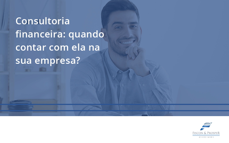 100 Fiscon E Prosper - Contabilidade em São Paulo - SP | Fiscon e Prosper Associados - Consultoria financeira: quando contar com ela na sua empresa?